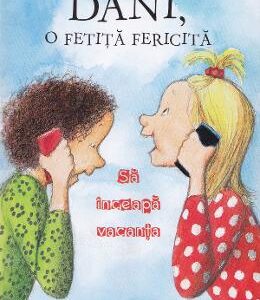 Dani, o fetita fericita. Sa inceapa vacanta - Rose Lagercrantz, Eva Eriksson