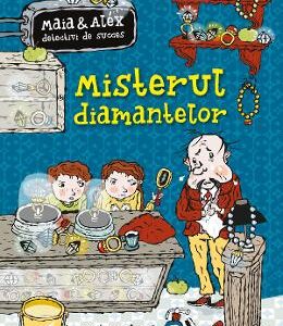 Misterul diamantelor. Maia si Alex detectivi de succes - Martin Widmark, Helena Willis