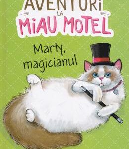 Aventuri la Miau Motel. Marty, magicianul - Shelley Swanson Sateren