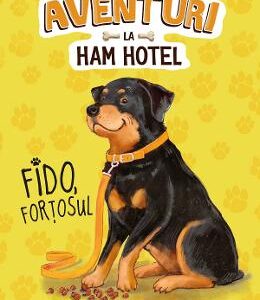 Aventuri la Ham Hotel. Fido, fortosul - Shelley Swanson Sateren, Deborah Melmon