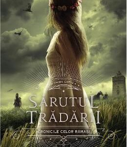 Sarutul tradarii. Seria Cronicile celor ramasi Vol.1 - Mary E. Pearson