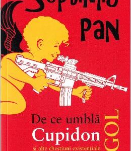 De ce umbla Cupidon gol - Septimiu Pan