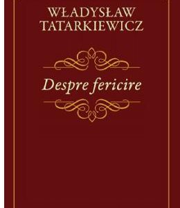 Despre fericire - Wladyslaw Tatarkiewicz