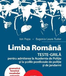 Limba romana. Teste-grila pentru admiterea la Academia de politie - Ion Popa