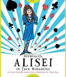 Aventurile Alisei in Tara Minunilor - Lewis Carroll, Tony Ross