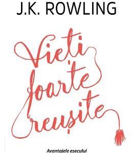 Vieti foarte reusite - J.K. Rowling