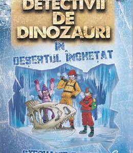 Detectivii de dinozauri in desertul inghetat - Stephanie Baudet