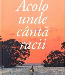 Acolo unde canta racii - Delia Owens