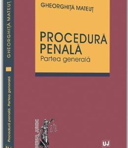 Procedura penala. Partea generala - Gheorghita Mateut