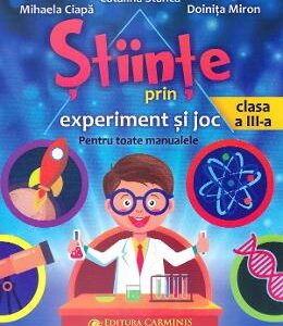 Stiinte prin experiment si joc - Clasa 3 - Catalina Stanca, Mihaela Ciapa, Doinita Miron