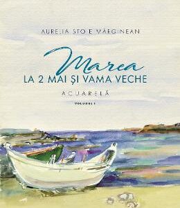 Marea la 2 Mai si Vama Veche Vol.1 - Aurelia Stoie Marginean