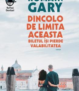 Dincolo de limita aceasta biletul isi pierde valabilitatea - Romain Gary