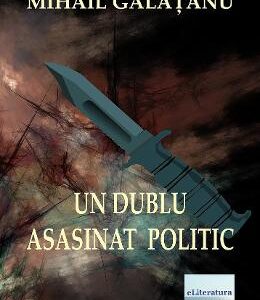 Un dublu asasinat politic - Mihail Galatanu