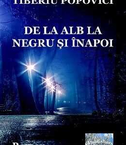 De la alb la negru si inapoi - Tiberiu Popovici