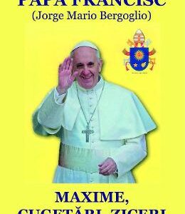 Maxime, cugetari, ziceri - Papa Francisc