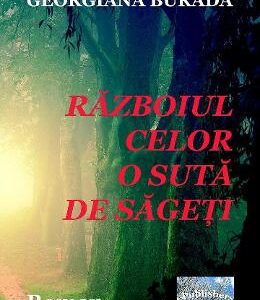 Razboiul celor o suta de sageti - Georgiana Burada