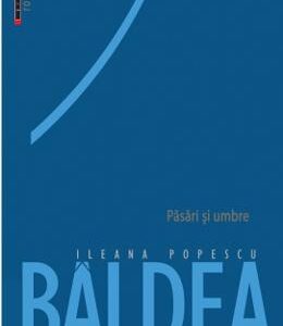 Pasari si umbre - Ileana Popescu Baldea