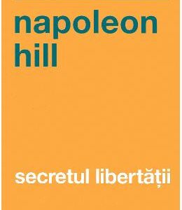 Secretul libertatii - Napoleon Hill