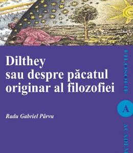 Dilthey sau despre pacatul originar al filozofiei - Radu Gabriel Parvu