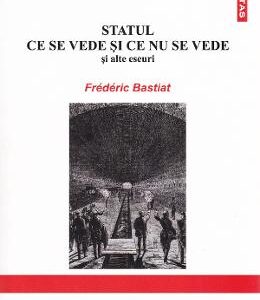 Statul. Ce se vede si ce nu se vede - Frederic Bastiat