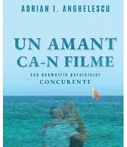 Un amant ca-n filme - Adrian I. Anghelescu