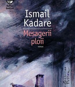 Mesagerii ploii - Ismail Kadare