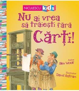 Nu ai vrea sa traiesti fara: Carti! - Alex Woolf