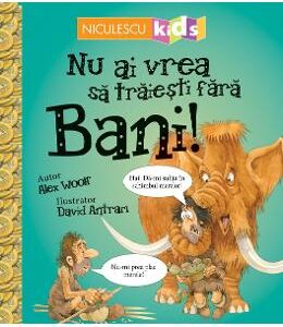 Nu ai vrea sa traiesti fara: Bani! - Alex Woolf