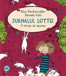 Jurnalul Lottei: O droaie de iepurasi - Alice Pantermuller, Daniela Kohl