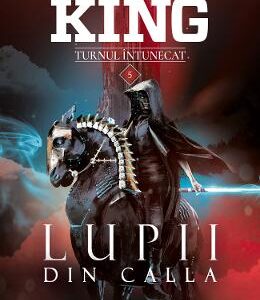 Lupii din Calla. Seria Turnul intunecat. Vol. 5 - Stephen King