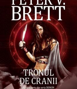 Tronul de cranii. Seria Demon. Vol.4 - Peter V. Brett