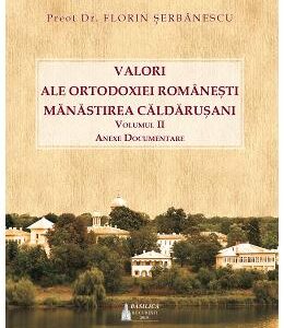 Valori ale ortodoxiei romanesti. Manastirea Caldarusani Vol.2 - Florin Serbanescu