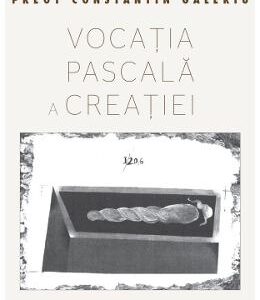 Vocatia pascala a creatiei - Preot Constantin Galeriu