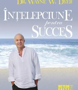 Intelepciune pentru succes - Wayne W. Dyer