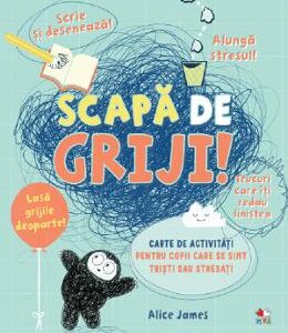 Scapa de griji! Carte de activitati pentru copii - Alice James