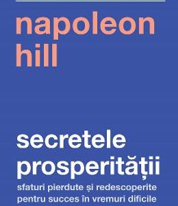 Secretele prosperitatii - Napoleon Hill