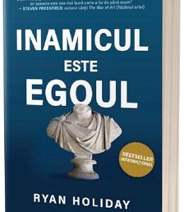 Inamicul este egoul - Ryan Holiday