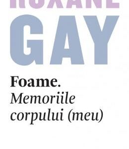 Foame. Memoriile corpului (meu) - Roxane Gay