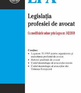 Legislatia profesiei de avocat ed. 2 act. la 23 iulie 2019