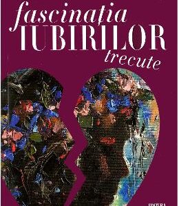 Fascinatia iubirilor trecute - Daniela Elena Simulescu