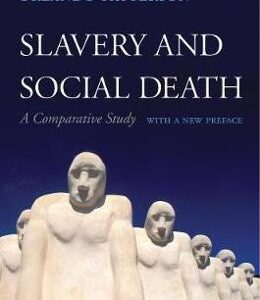 Slavery and Social Death: A Comparative Study, With a New Preface - Orlando Patterson