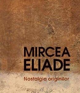 Nostalgia originilor - Mircea Eliade