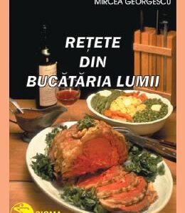 Retete din bucataria lumii - Mircea Georgescu