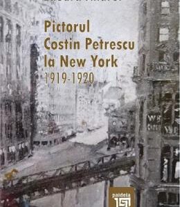 Pictorul Costin Petrescu la New York 1919-1920 - Eduard Andrei