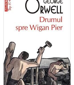 Drumul spre Wigan Pier - George Orwell