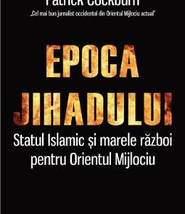 Epoca jihadului - Patrick Cockburn