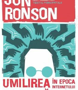 Umilirea publica in epoca internetului - Jon Ronson