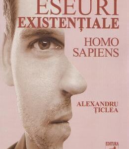 Eseuri existentiale. Homo sapiens - Alexandru Ticlea