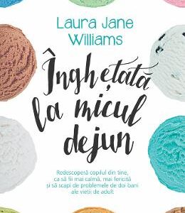 Inghetata la micul dejun - Laura Jane Williams