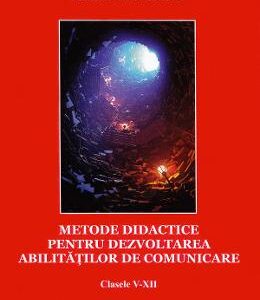 Metode didactice pentru dezvoltarea abilitatilor de comunicare - Clasele 5-12 - Elena-Laura Bolota